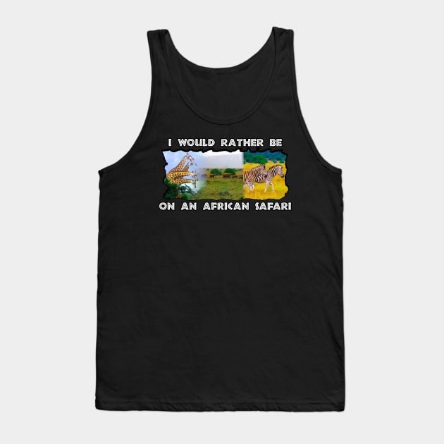 I Would Rather Be On An African Safari Wildlife Collage Tank Top by PathblazerStudios